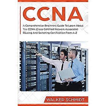 CCNA: een uitgebreide beginnershandleiding om meer te weten te komen over de CCNA (Cisco Certified Network Associate) routerings- en switchingcertificering van AZ (CCNA)