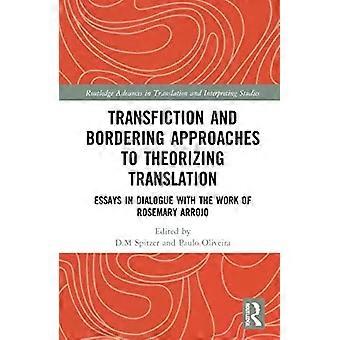 Transfiction And Bordering Approaches To Theorizing Translation Essays In Dialog - Taylor & Francis Ltd