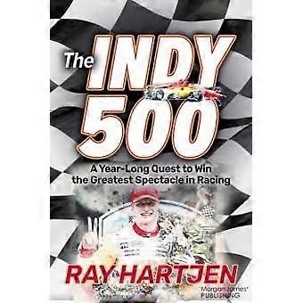 The Indy 500 A Year-long Quest To Win The Greatest Spectacle In Racing - Ray Hartjen - Paperback - en Book