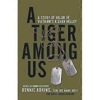 A Tiger Among Us A Story Of Valor In Vietnam's A Shau Valley - Bennie G. Adkins - Hardcover - en Book