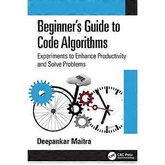 Beginner's Guide To Code Algorithms Experiments To Enhance Productivity And Solv - Deepankar Maitra - Paperback - en Book