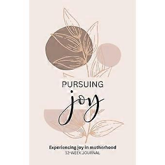 Pursuing joy experiencing joy in motherhood 12-week journal