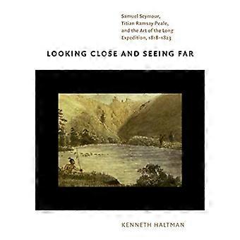 Lähelle katsoen ja kauas nähden: Samuel Seymour, Titian Ramsay Peale ja pitkän retkikunnan taide, 1818-1823 (Penn State Press)
