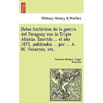 Datos Historicos De La Guerra Del Paraguay Con La Triple Alianza. Escritos. El - Francisco Resquin - Paperback - English Book - History