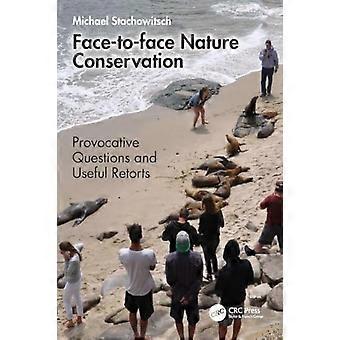 Face to face Nature Conservation Provocative Questions and Useful Retorts