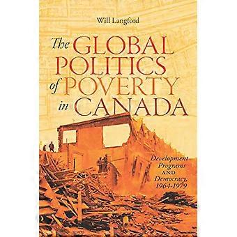 The Global Politics of Poverty in Canada Development Programs and Democracy 1964 1979
