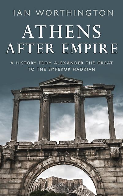 Athens After Empire by Worthington & Ian Professor of Ancient History & Professor of Ancient History & Macquarie University Hardback Book