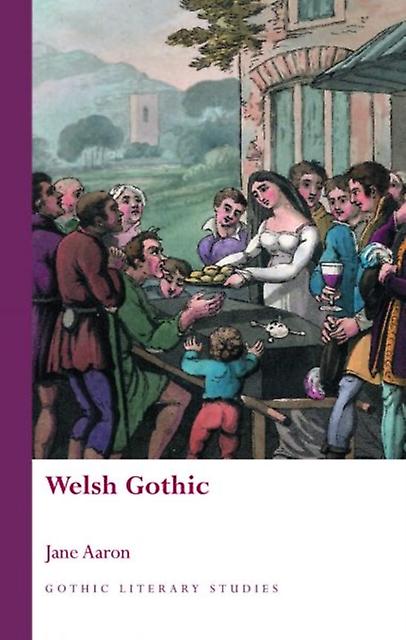 Welsh Gothic - Gothic Literary Studies - Jane Aaron - Literary studies: c 1600 to c 1800 University of Wales Press (Paperback)