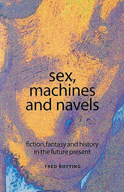 Sex Machines And Navels by Fred Botting Paperback