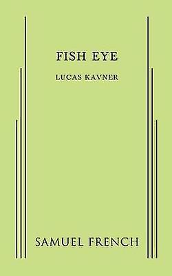 Fish Eye - Lucas Kavner - Plays, playscripts - Samuel French Ltd - Paperback