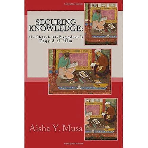 Securing Knowledge: al-Khatib al-Baghdadi's Taqyid al-'Ilm