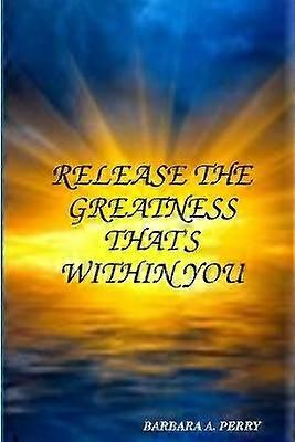 Release The Greatness That's Within You