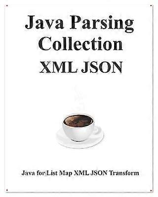 Java Parsing Collection XML JSON Map List XML JSON Transform