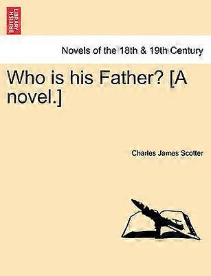 Who is his Father A novel