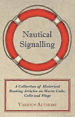 Nautical Signalling - A Collection of Historical Boating Articles on Morse Code Calls and Flags