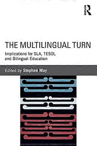 The Multilingual Turn: Implications for SLA TESOL and Bilingual Education