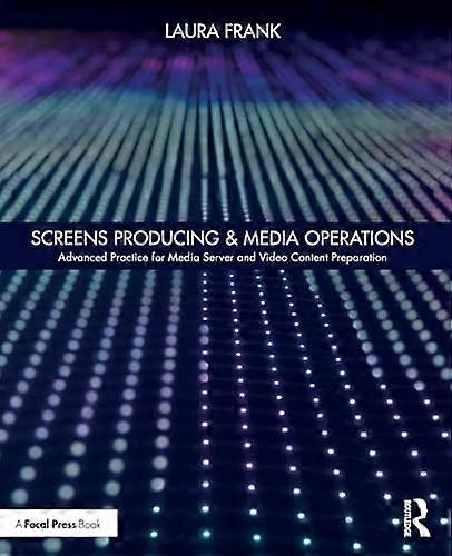 Screens Producing & Media Operations: Advanced Practice for Media Server and Video Content Preparation
