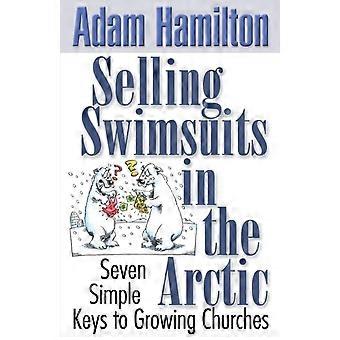 Selling Swimsuits In The Arctic Seven Simple Keys To Growing Churches - Adam Hamilton - Paperback - en Book