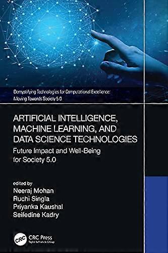 Artificial Intelligence Machine Learning and Data Science Technologies: Future Impact and Well Being for Society 5.0