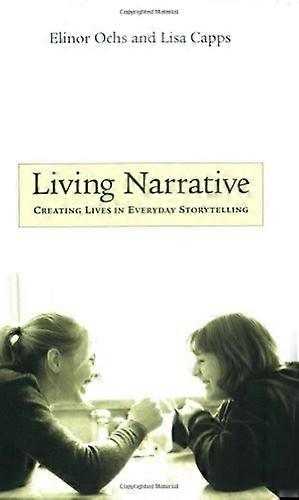 Living Narrative: Creating Lives in Everyday Storytelling