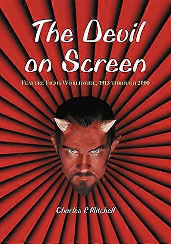 The Devil on Screen: Feature Films Worldwide 1913 through 2000