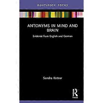 Antonyms in Mind and Brain: Evidence from English and German (Routledge Focus on Linguistics)