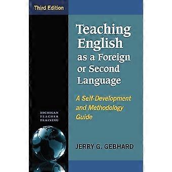 Unterrichten von Englisch als Fremd- oder Zweitsprache, Dritte Auflage: Ein Leitfaden zur Selbstentwicklung und Methodik