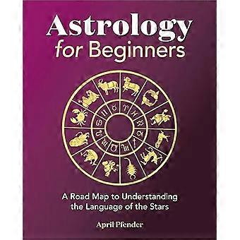 Astrologie für Anfänger: Eine Roadmap zum Verständnis der Sprache der Sterne