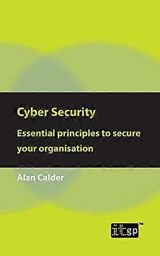 Cyber Security: Essential Principles to Secure Your Organisation