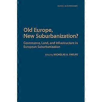 Old Europe New Suburbanization? Governance Land and Infrastructure in European Suburbanization