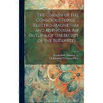The Unison Of The Conscious Force. Electro-magnetism And Hypnotism. An Outline - Creative Media Partners LLC - Hardcover - en Book
