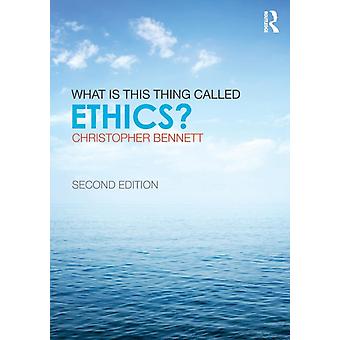 What Is This Thing Called Ethics - Christopher Bennett
