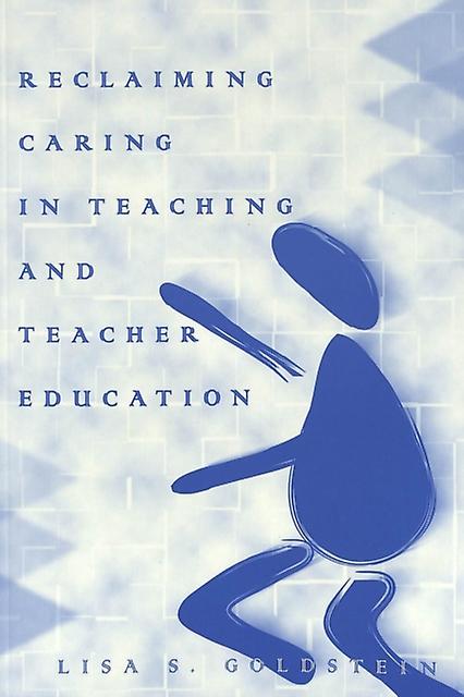Reclaiming Caring In Teaching And Teacher Education by Lisa S. Goldstein Paperback