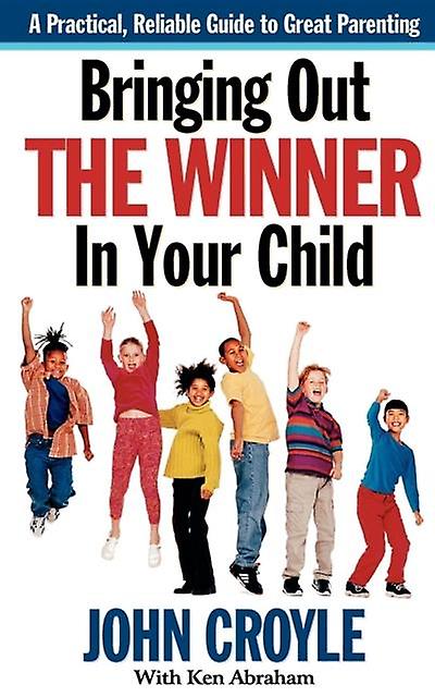 Bringing Out The Winner In Your Child by John Croyle Paperback
