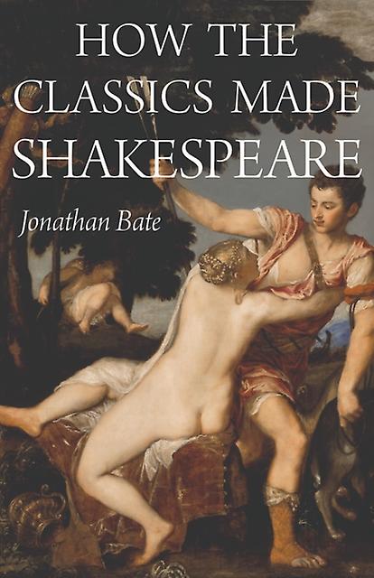 How The Classics Made Shakespeare by Jonathan Bate Paperback Book