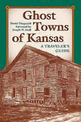Ghost Towns of Kansas - A Traveller`s Guide