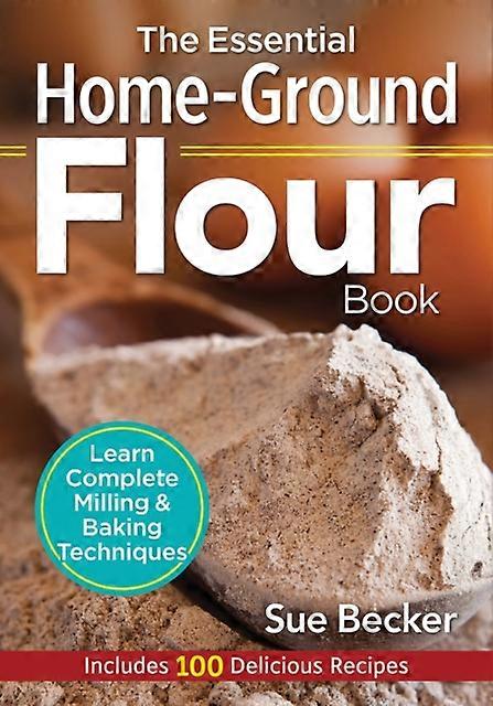 The Essential Homeground Flour Book by Sue Becker Paperback Book
