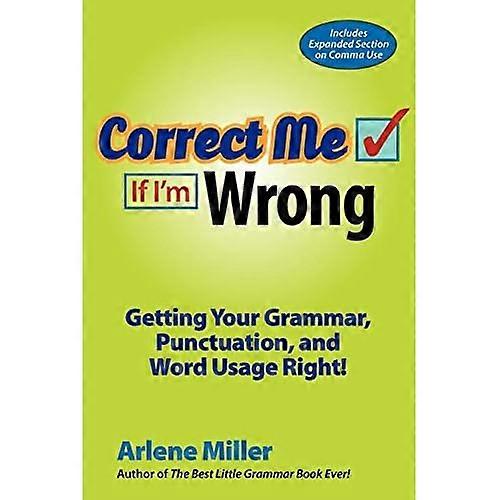 Correct Me If I'm Wrong: Getting Your Grammar, Punctuation, and Word Usage Right!