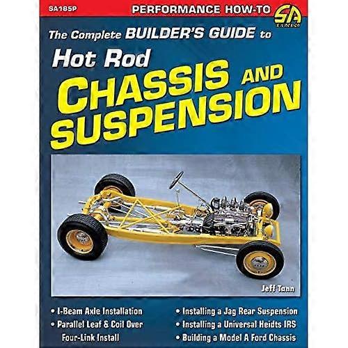 The Complete Builder's  - Guide to Hot Rod Chassis  - & Suspension