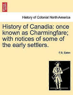 History of Canadia once known as Charmingfare with notices of some of the early settlers