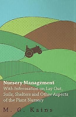 Nursery Management  With Information on Lay Out Soils Shelters and Other Aspects of the Plant Nursery