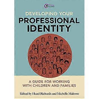 Developing Your Professional Identity A guide for working with children and families