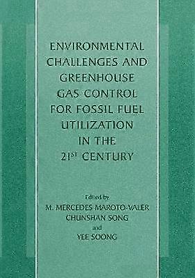 Environmental Challenges and Greenhouse Gas Control for Fossil Fuel Utilization in the 21st Century