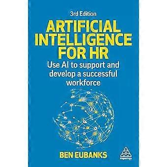 Artificial Intelligence For Hr Use Ai To Support And Develop A Successful Workfo - Ben Eubanks