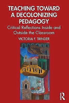 Teaching Toward a Decolonizing Pedagogy