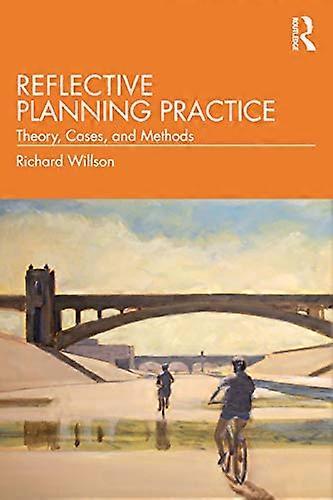 Reflective Planning Practice: Theory Cases and Methods