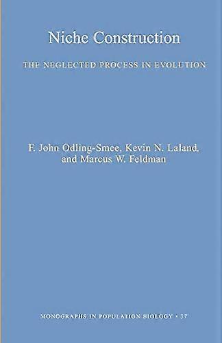 Niche Construction: The Neglected Process in Evolution (MPB 37)