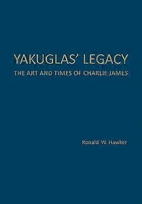 Yakuglas` Legacy - The Art and Times of Charlie James