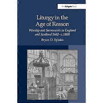 Liturgie im Zeitalter der Vernunft: Gottesdienst und Sakramente in England und Schottland 1662-ca. 1800