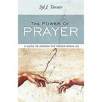 The Power of Prayer: a Guide to Awaken the Power Within Us